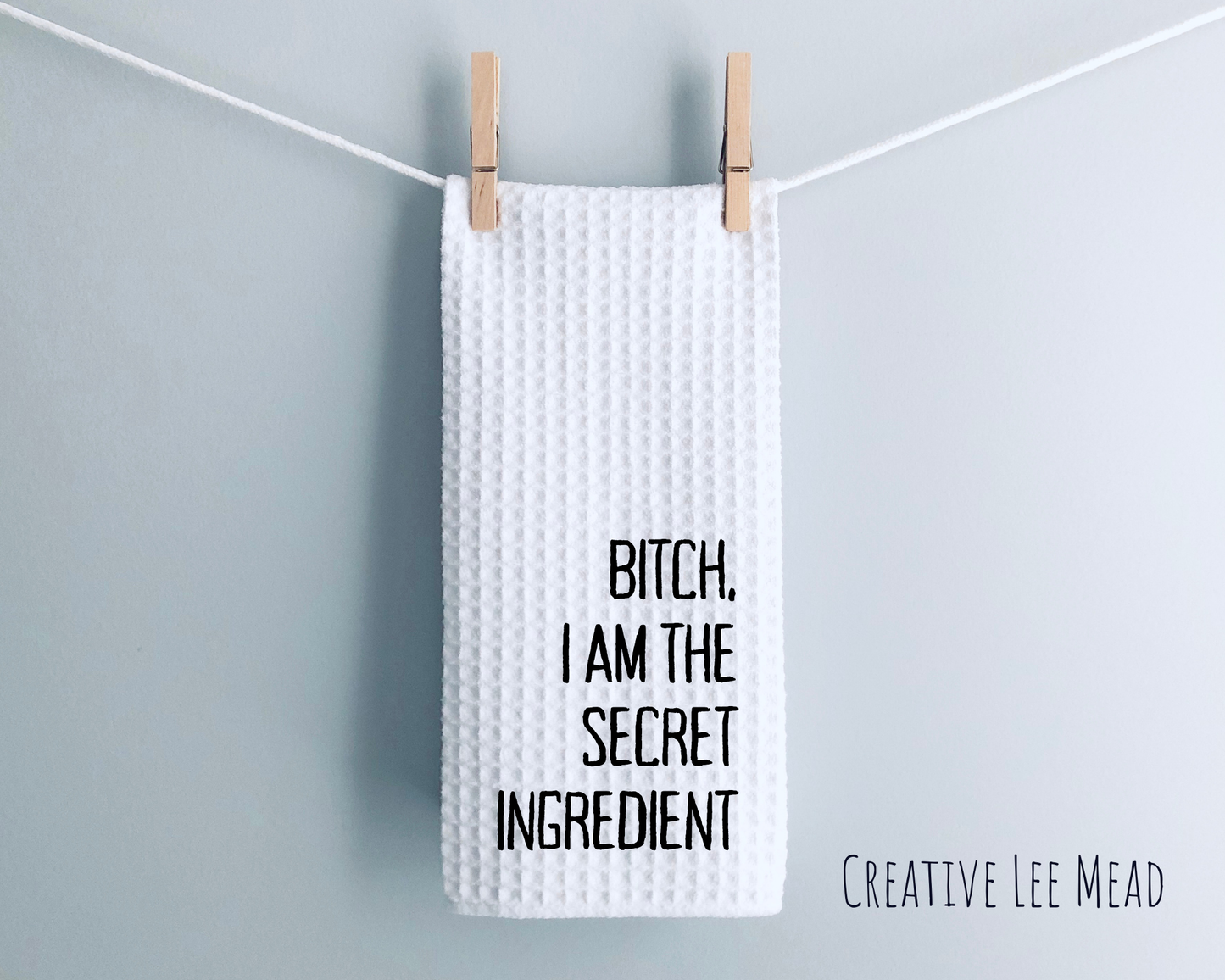 Bitch, I Am The Secret Ingredient Kitchen Towel