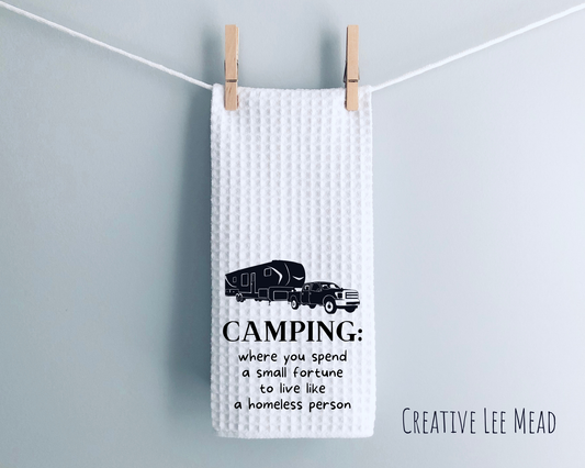 Camping: Where You Spend a Small Fortune... Kitchen Towel