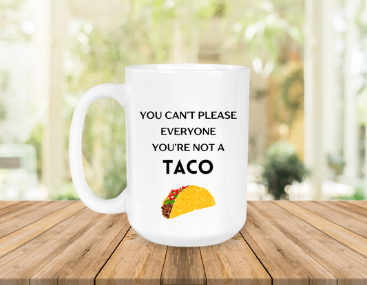 You Can't Please Everyone, You're Not a Taco